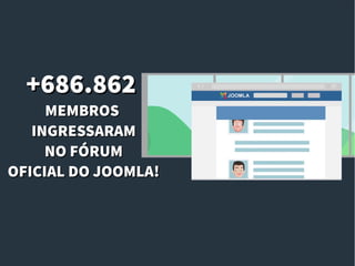 +686.862+686.862
MEMBROSMEMBROS
INGRESSARAMINGRESSARAM
NO FÓRUMNO FÓRUM
OFICIAL DO JOOMLA!OFICIAL DO JOOMLA!
 