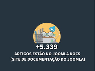 +5.339+5.339
ARTIGOS ESTÃO NO JOOMLA DOCSARTIGOS ESTÃO NO JOOMLA DOCS
(SITE DE DOCUMENTAÇÃO DO JOOMLA)(SITE DE DOCUMENTAÇÃO DO JOOMLA)
 