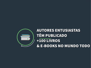 AUTORES ENTUSIASTASAUTORES ENTUSIASTAS
TÊM PUBLICADOTÊM PUBLICADO
+100 LIVROS+100 LIVROS
& E-BOOKS NO MUNDO TODO& E-BOOKS NO MUNDO TODO
 