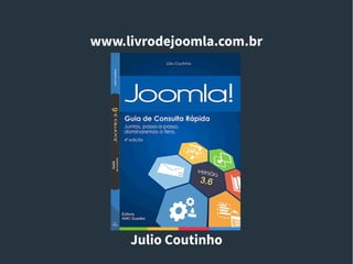 www.livrodejoomla.com.br
Julio Coutinho
 