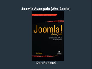 Joomla Avançado (Alta Books)
Dan Rahmel
 