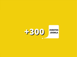 +300+300 EVENTOSEVENTOS
JOOMLAJOOMLA
 