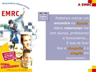 Podemos marcar um  encontro  na  Escola . Adoro  relacionar -me com alunos, professores e funcionários... É bué de fixe! Sou a  simpatia  e a  alegria  em movimento!... EMRC 