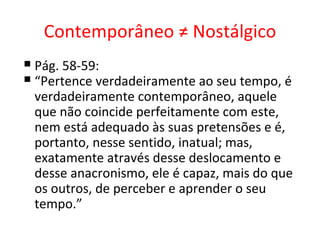 O que é o contemporaneo - Giorgio Agambenn | PPT