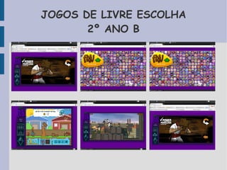 JOGOS DE LIVRE ESCOLHA 
2º ANO B 
 