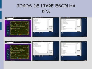 JOGOS DE LIVRE ESCOLHA 
5ºA 
 