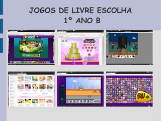 JOGOS DE LIVRE ESCOLHA 
1º ANO B 
 