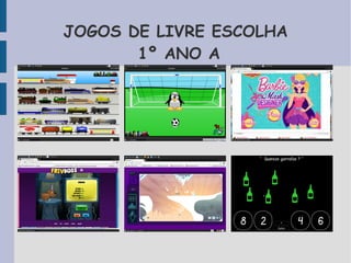 JOGOS DE LIVRE ESCOLHA 
1º ANO A 
 