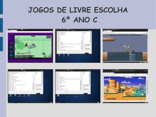 JOGOS DE LIVRE ESCOLHA 
6º ANO C 
 
