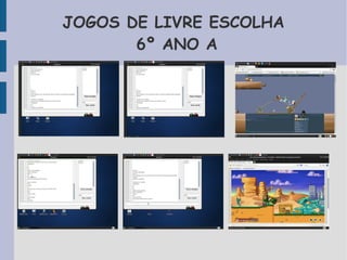 JOGOS DE LIVRE ESCOLHA 
6º ANO A 
 