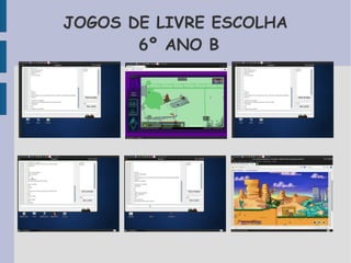 JOGOS DE LIVRE ESCOLHA 
6º ANO B 
 
