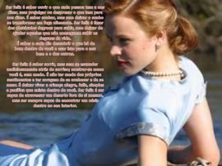 Ser feliz é saber ouvir o que cada pessoa tem a nos dizer, sem prejulgar ou desprezar o que tem para nos dizer. É saber sonhar, mas sem deixar o sonho se transformar em fuga alienante. Ser feliz é fazer dos obstáculos degraus para subir, sem deixar de ajudar aqueles que não conseguem subir os degraus da vida. É saber a cada dia descobrir o que há de bom dentro de você e usar isto para o seu bem e o dos outros.Ser feliz é saber sorrir, mas sem se esconder maliciosamente atrás do sorriso; mostrar-se como você é, sem medo. É não ter medo dos próprios sentimentos e ter coragem de se conhecer e de se amar. É deixar viver a criança alegre, feliz, simples e pacífica que existe dentro de você. Ser feliz é ser capaz de atravessar um deserto fora de si mesmo, mas ser sempre capaz de encontrar um oásis dentro no seu interior.