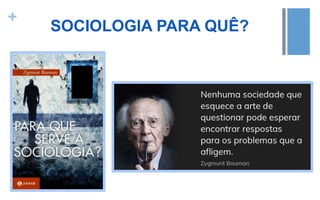 +
SOCIOLOGIA PARA QUÊ?
 