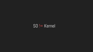 SO != Kernel
 