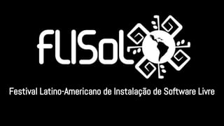 Festival Latino-Americano de Instalação de Software Livre
 