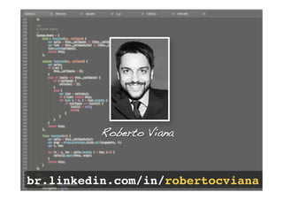 Roberto Viana!

br.linkedin.com/in/robertocviana!

 
