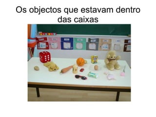 Os objectos que estavam dentro das caixas 