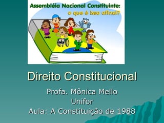 Direito Constitucional Profa. Mônica Mello Unifor Aula: A Constituição de 1988 