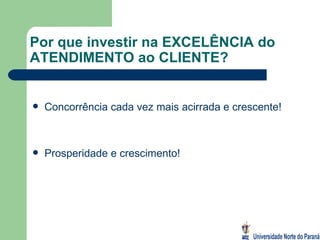 Por que investir na EXCELÊNCIA do ATENDIMENTO ao CLIENTE? Concorrência cada vez mais acirrada e crescente! Prosperidade e crescimento! 