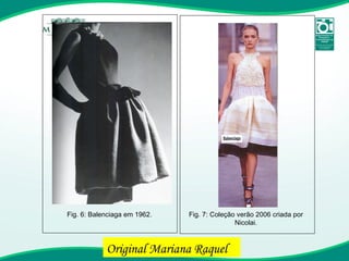 Fig. 6: Balenciaga em 1962. Fig. 7: Coleção verão 2006 criada por Nicolai. Original Mariana Raquel 