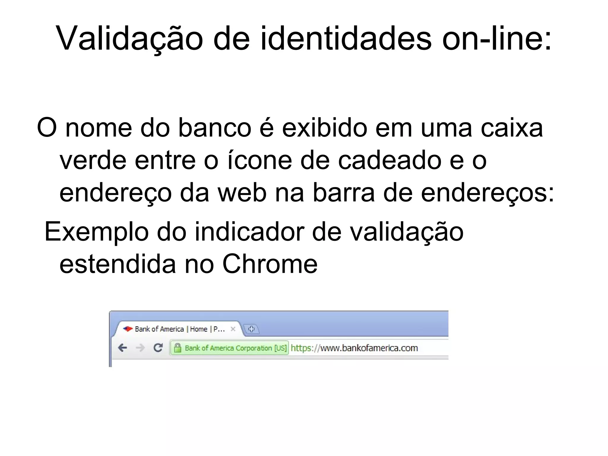 Validação de identidades on-line: O nome do banco é exibido em uma caixa verde entre o ícone de cadeado e o endereço da web na barra de endereços: Exemplo do indicador de validação estendida no Chrome 