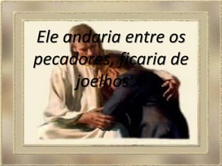 Eleandaria entre ospecadores, ficaria de joelhos ?