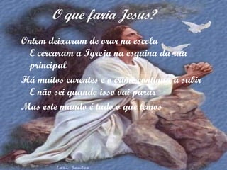 O que faria Jesus? ,[object Object],[object Object],[object Object]