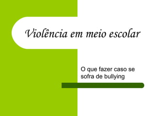 Violência em meio escolar O que fazer caso se sofra de bullying 