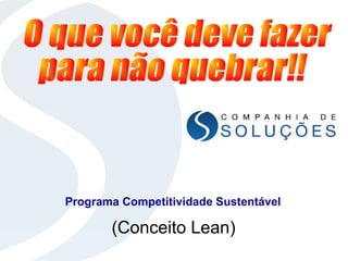 (Conceito Lean)
Programa Competitividade Sustentável
 