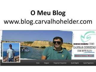 O Meu Blog
www.blog.carvalhohelder.com
 