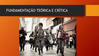 FUNDAMENTAÇÃO TEÓRICA E CRÍTICA
 