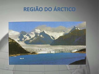 REGIÃO DO ÁRCTICO
 