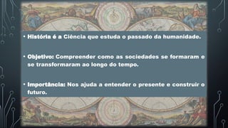 Introdução aos estudos: O que é história? | PPTX