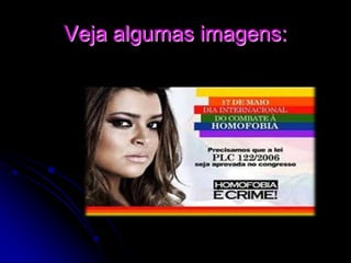 Veja algumas imagens:
 