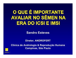 Sandro Esteves
Diretor, ANDROFERT
Clínica de Andrologia & Reprodução Humana
Campinas, São Paulo
Esteves, 1
 