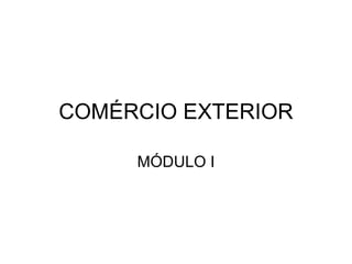 COMÉRCIO EXTERIOR MÓDULO I 