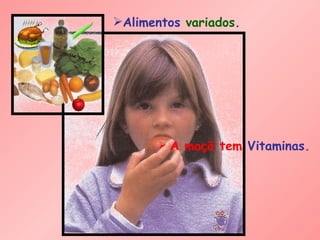 Alimentos  variados .   A maçã tem  Vitaminas . 