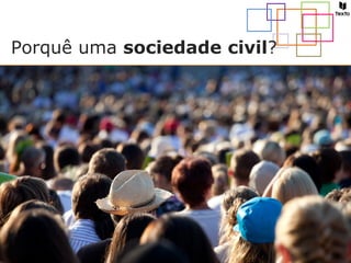 Porquê uma sociedade civil?
 