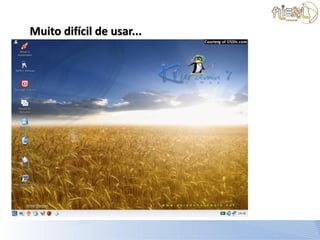 Muito difícil de usar...
 