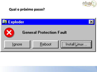 Qual o próximo passo?
 