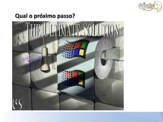 Qual o próximo passo?
 