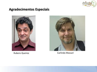 Agradecimentos Especiais




  Rubens Queiroz           Carlindo Massari
 