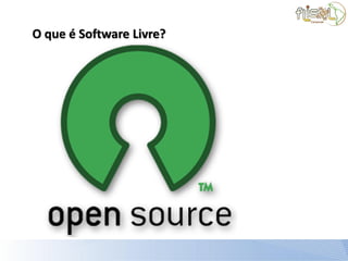 O que é Software Livre?
 