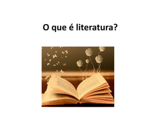 O que é literatura?
 