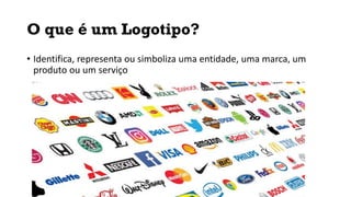 O que é um Logotipo?
• Identifica, representa ou simboliza uma entidade, uma marca, um
produto ou um serviço
 