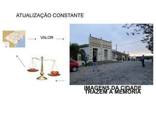 ATUALIZAÇÃO CONSTANTE

VALOR

IMAGENS DA CIDADE
TRAZEM À MEMÓRIA

 