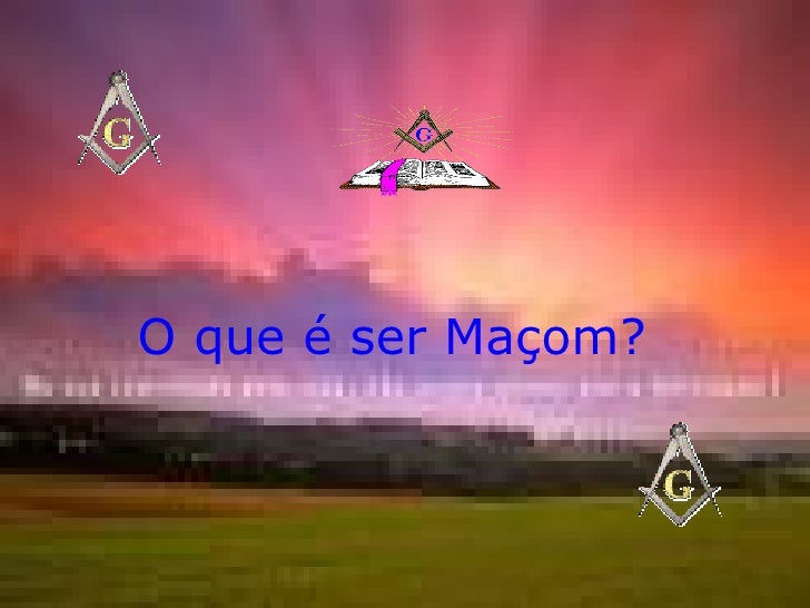 O que é Maçom? O que é Maçom?
