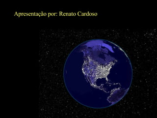 Apresentação por: Renato Cardoso 