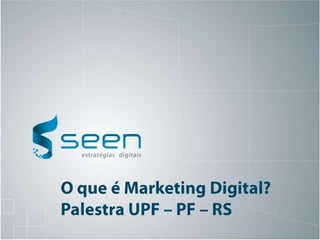 O que é Marketing Digital? Palestra UPF – PF – RS 