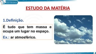 O QUE É MATÉRIA - Matéria é tudo que ocupa espaço e tem massa | PPTX